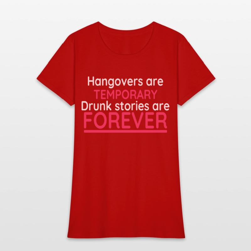 Hangovers Are Temporary Drunk Stories Are Forever