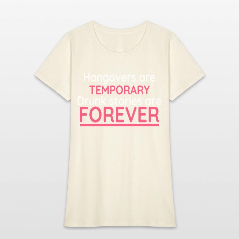 Hangovers Are Temporary Drunk Stories Are Forever