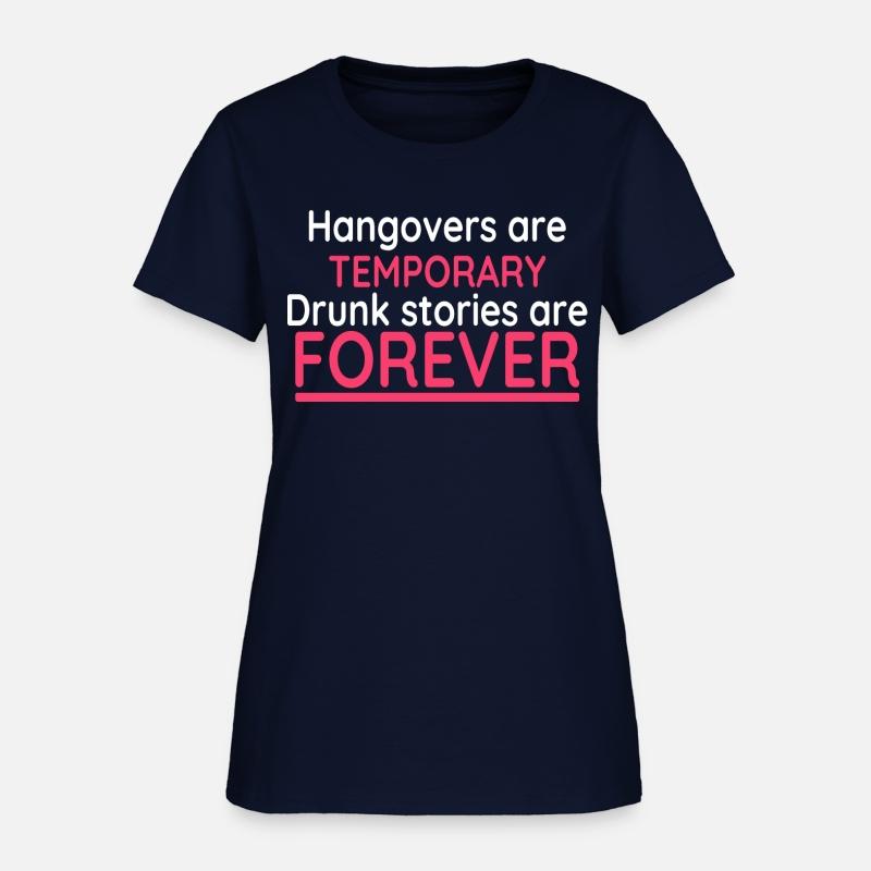 Hangovers Are Temporary Drunk Stories Are Forever