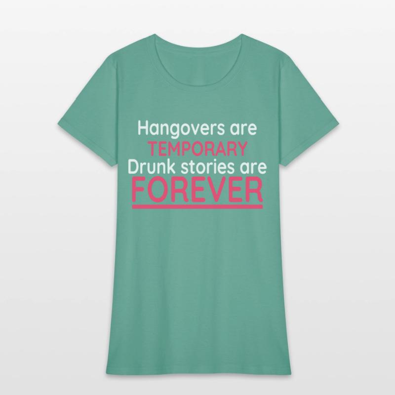 Hangovers Are Temporary Drunk Stories Are Forever