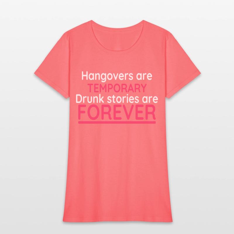 Hangovers Are Temporary Drunk Stories Are Forever