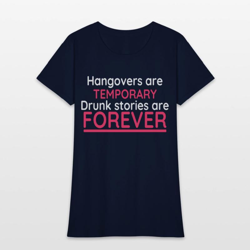 Hangovers Are Temporary Drunk Stories Are Forever