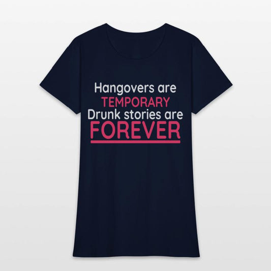 Hangovers Are Temporary Drunk Stories Are Forever