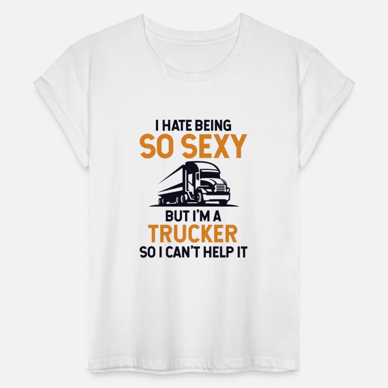 Hate Being So Sexy But I'm A Trucker Trucker