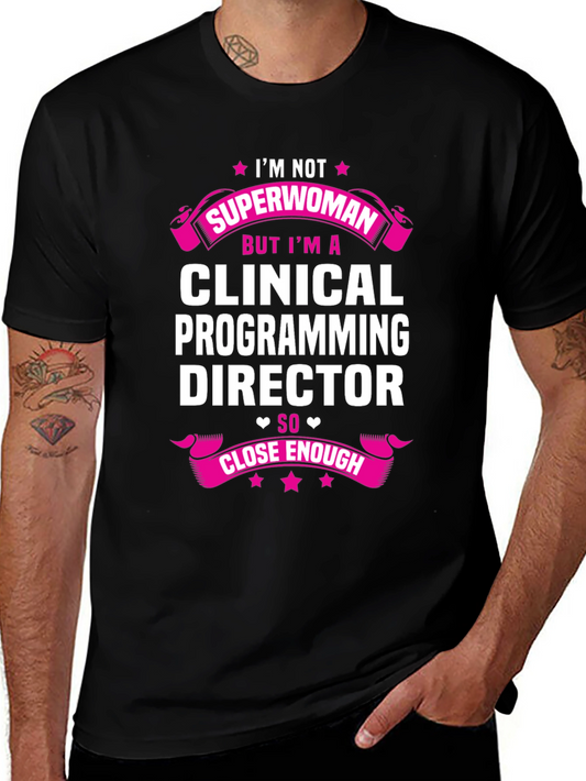 Clinical Programming Director T-Shirt - Superwoman Close Enough