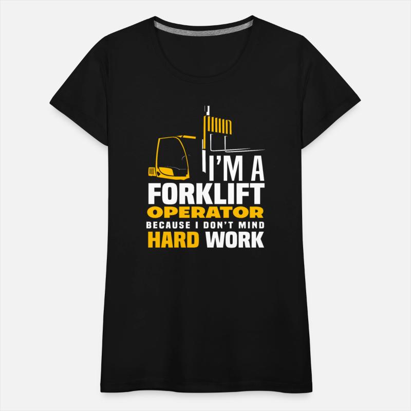 I Am A Forklift Driver Because I Work Hard