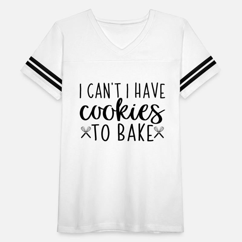 I Can't I Have Cookies to Bake Baker Baking Lover