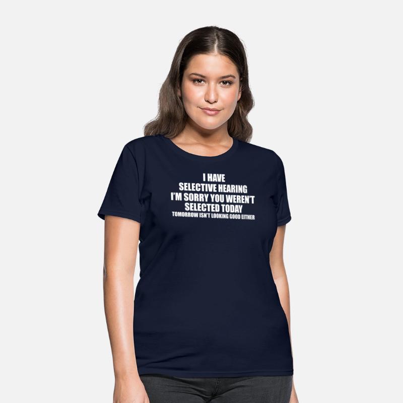 I have selective hearing!