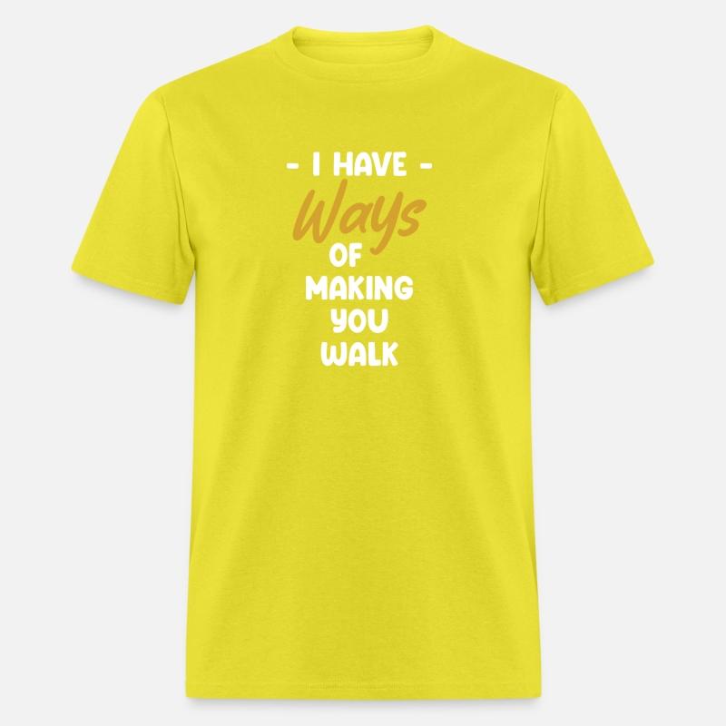 I Have Ways Of Making You Walk Funny Physical