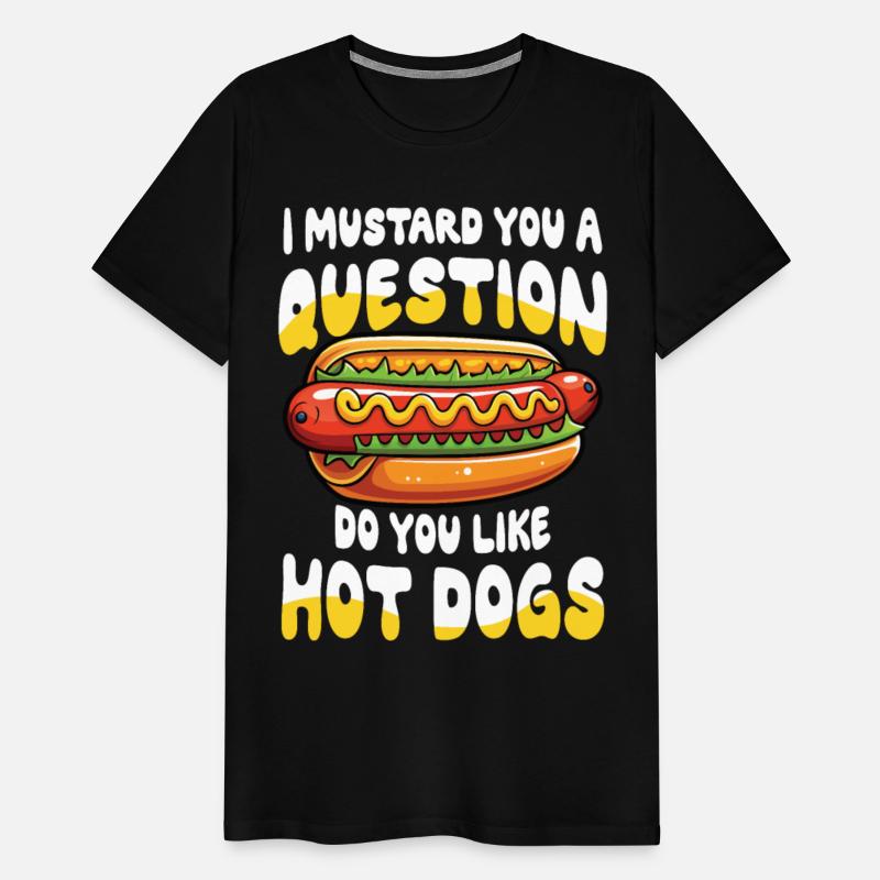 I Mustard You a Question Do You Like Hot Dogs