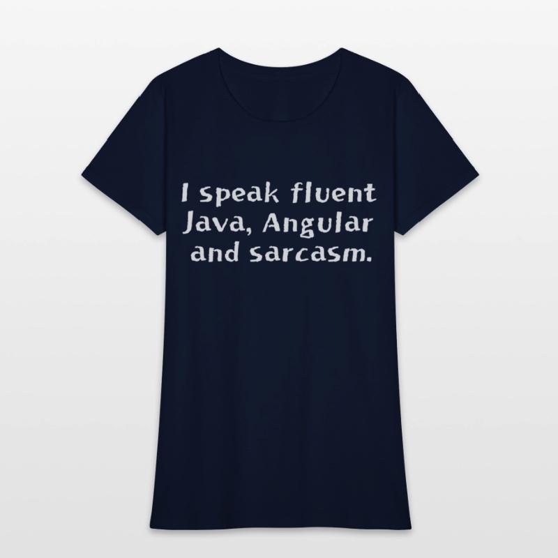 I speak fluent Java Angular and sarcasm