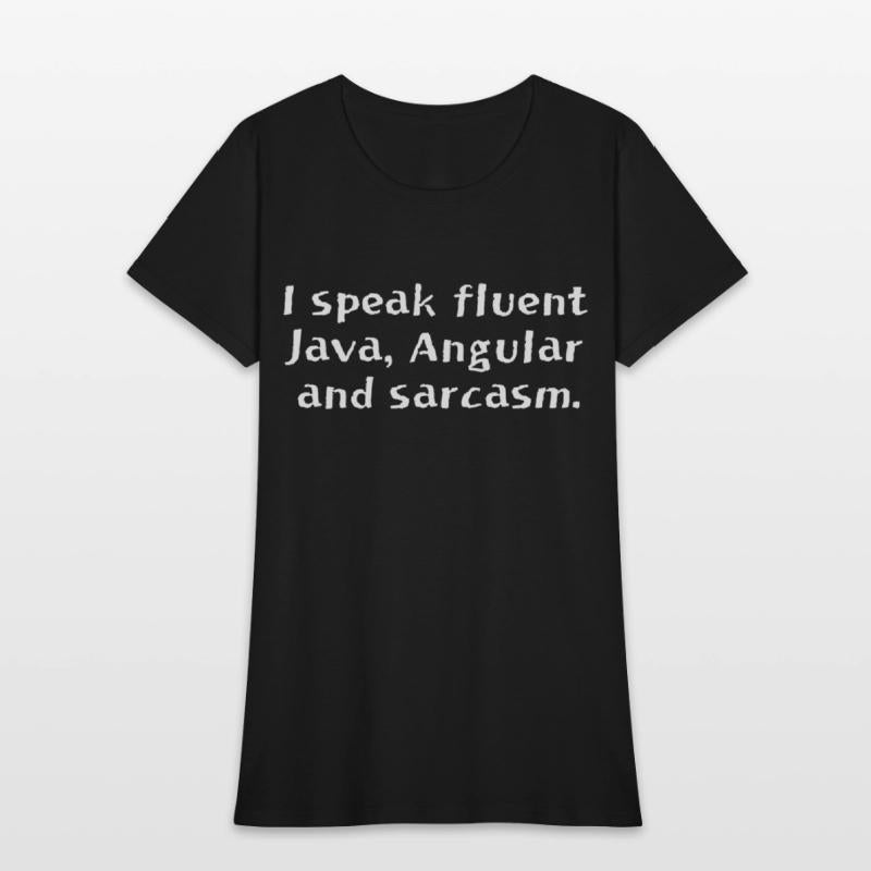 I speak fluent Java Angular and sarcasm