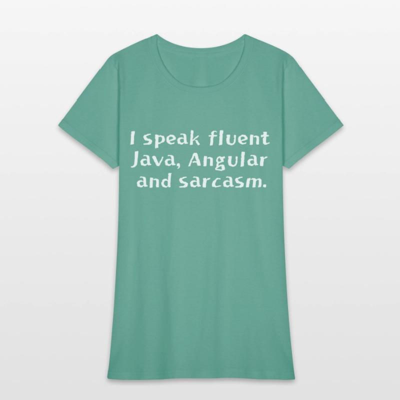 I speak fluent Java Angular and sarcasm