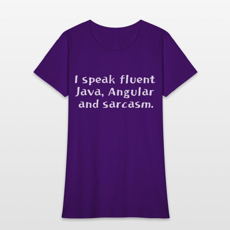 I speak fluent Java Angular and sarcasm