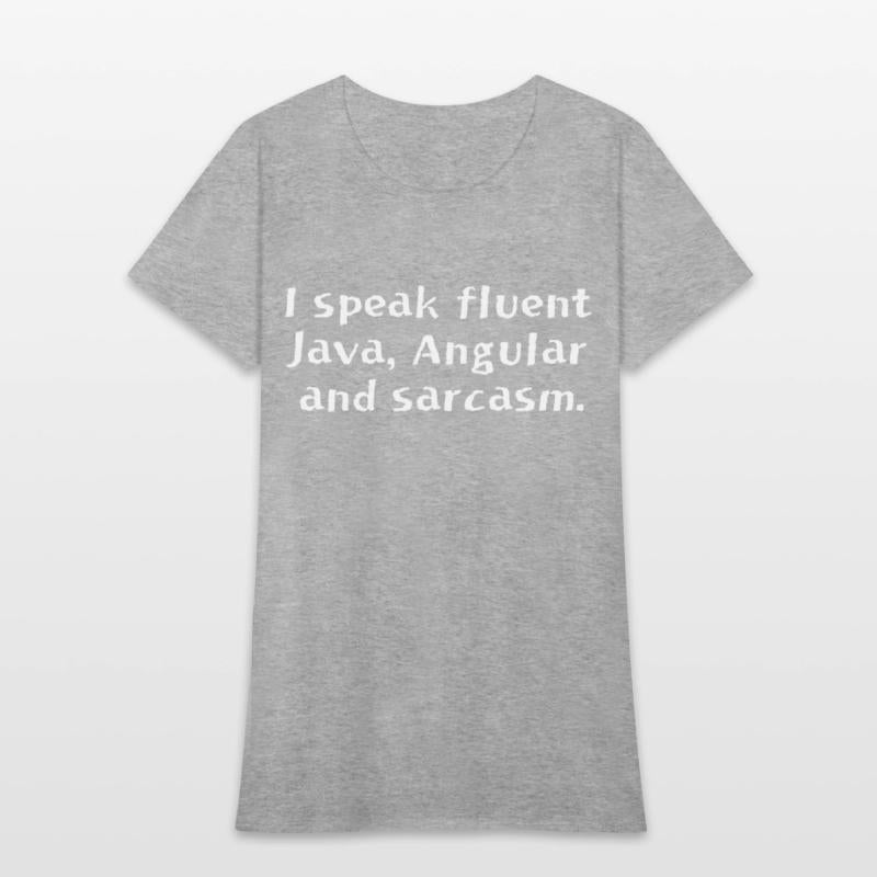 I speak fluent Java Angular and sarcasm
