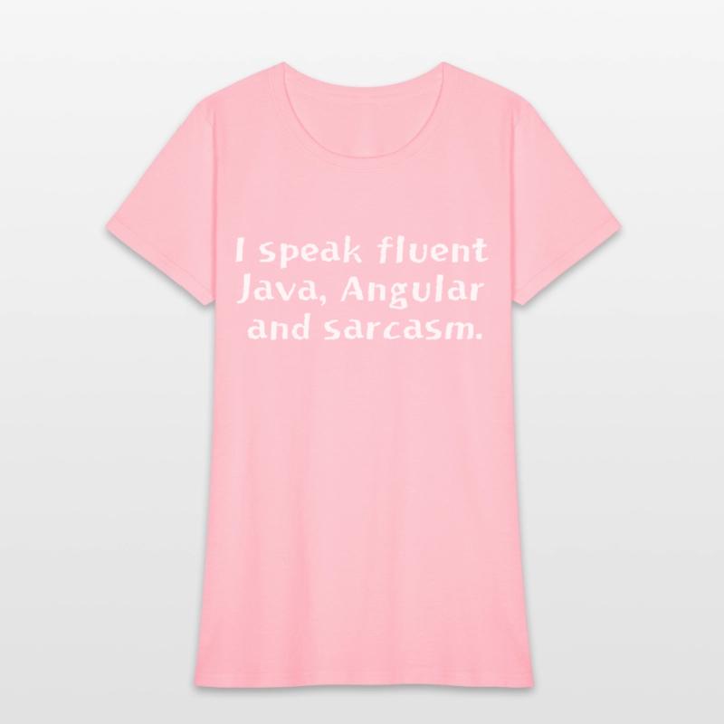 I speak fluent Java Angular and sarcasm