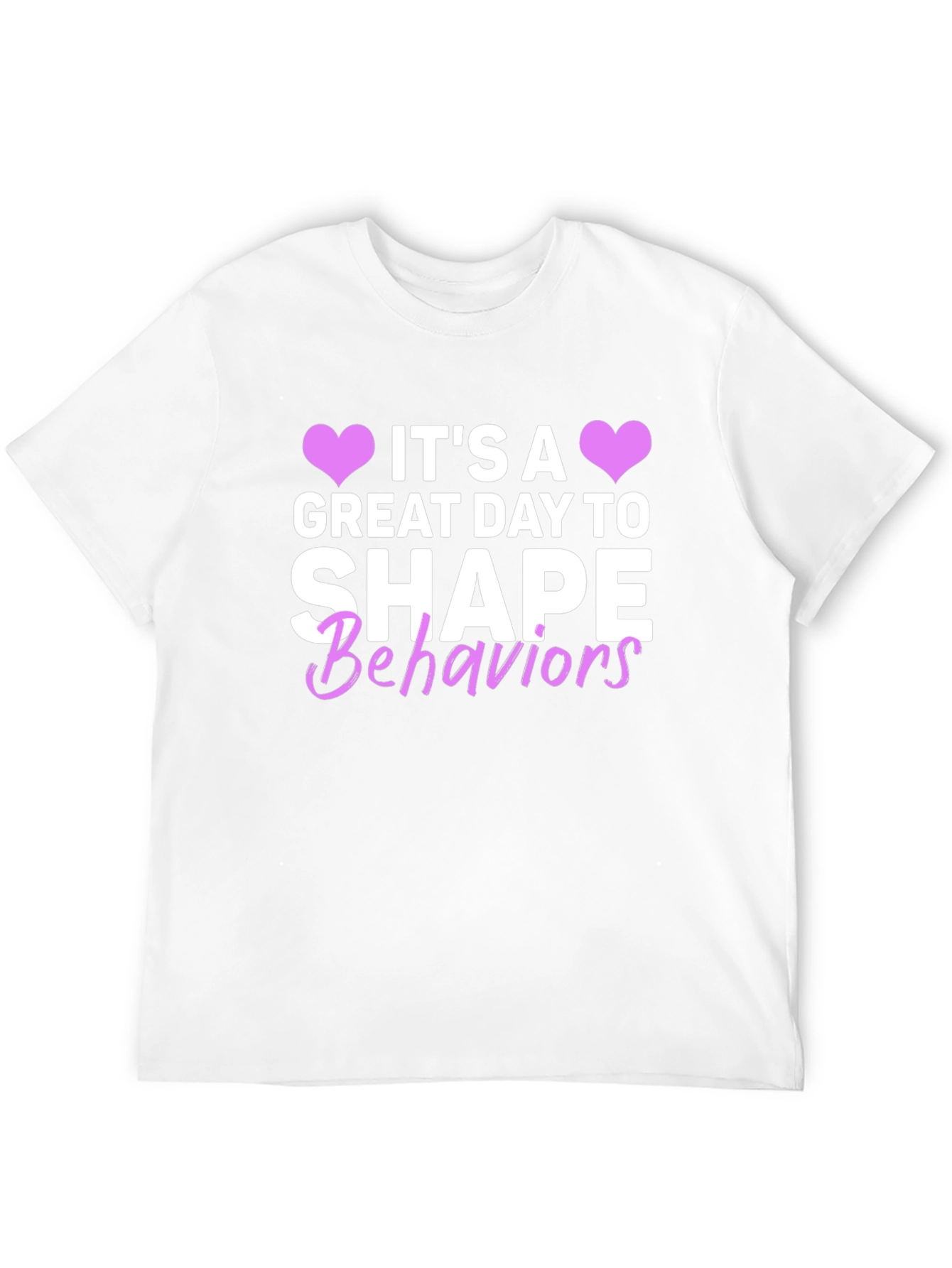 Its a Great Day to Shape Behaviors T-Shirt