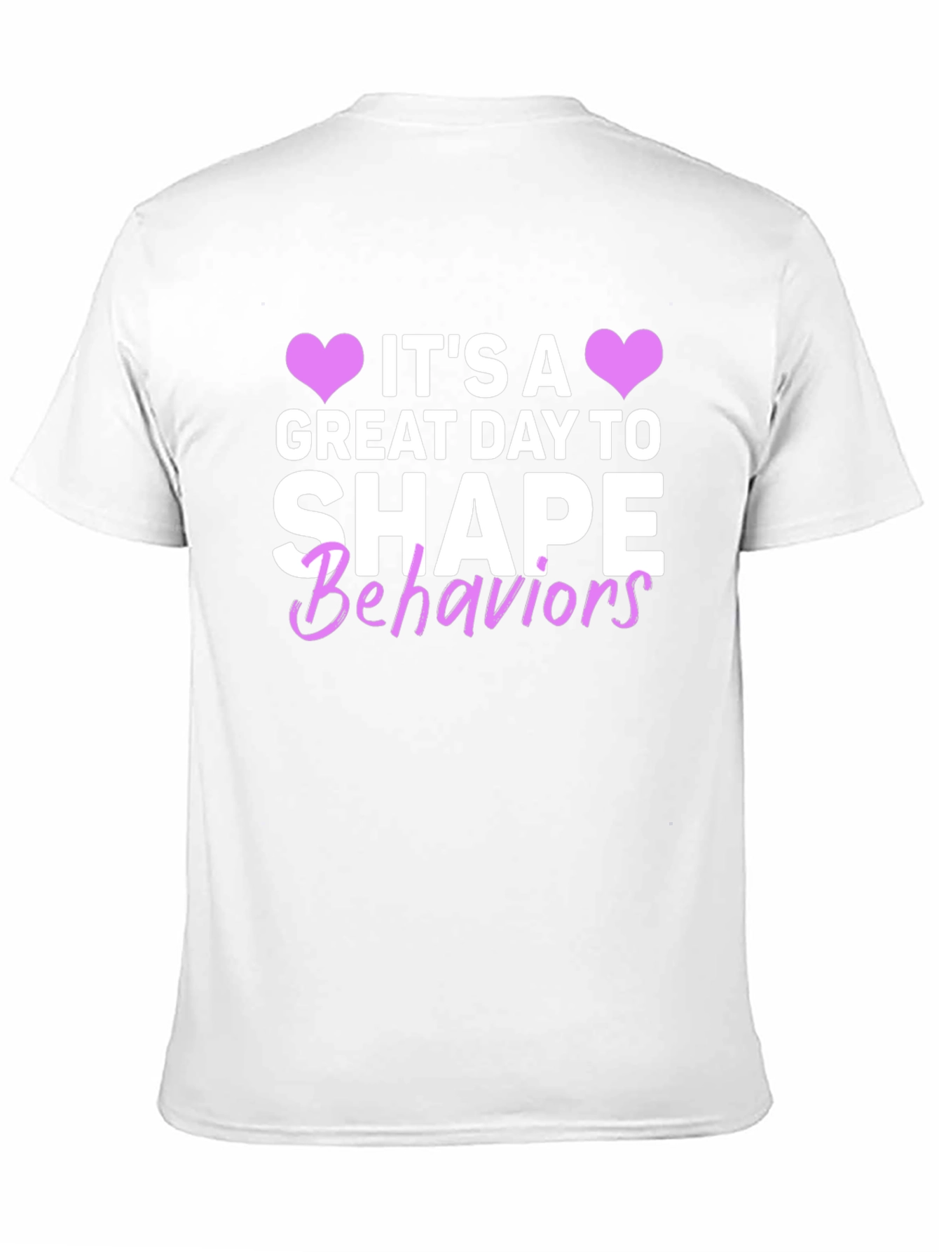 Its a Great Day to Shape Behaviors T-Shirt