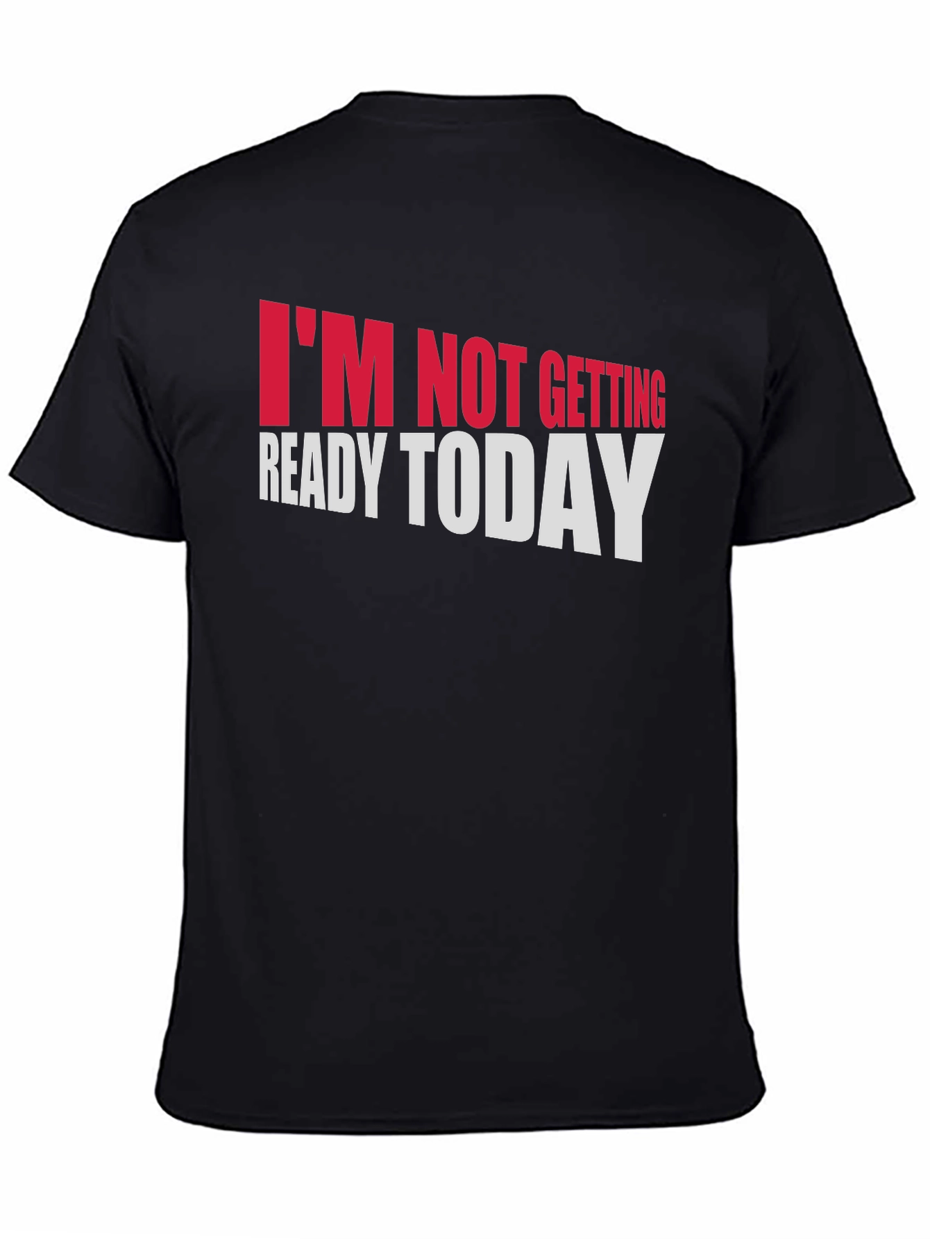 Im Not Getting Ready Today Graphic Tee