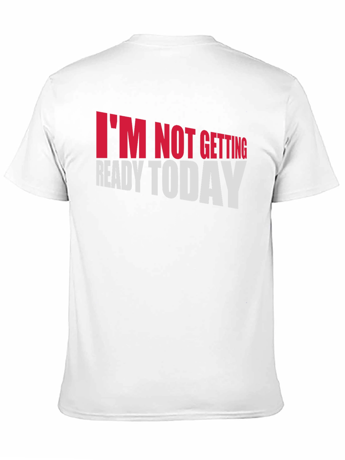 Im Not Getting Ready Today Graphic Tee