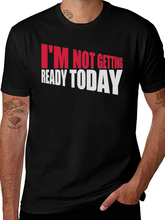 Im Not Getting Ready Today Graphic Tee