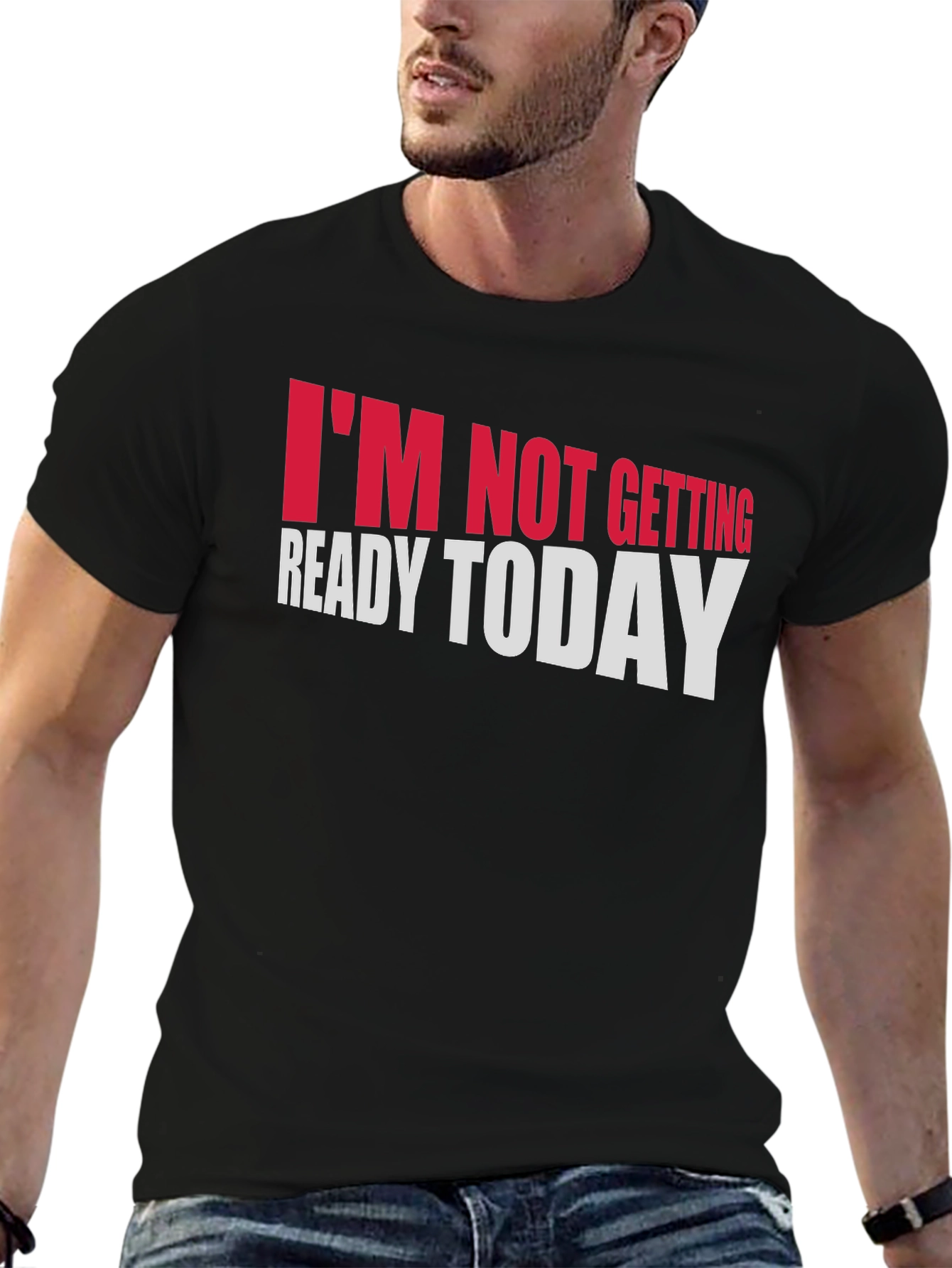 Im Not Getting Ready Today Graphic Tee