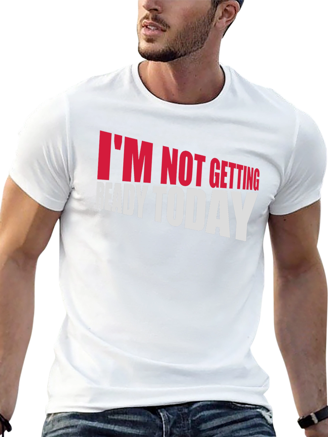 Im Not Getting Ready Today Graphic Tee