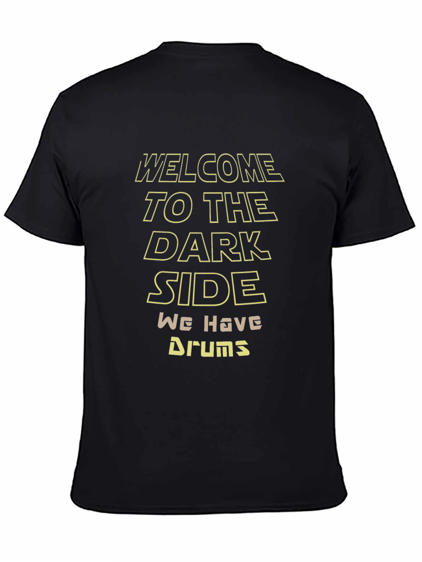 Welcome to the Dark Side We Have Drums T-Shirt