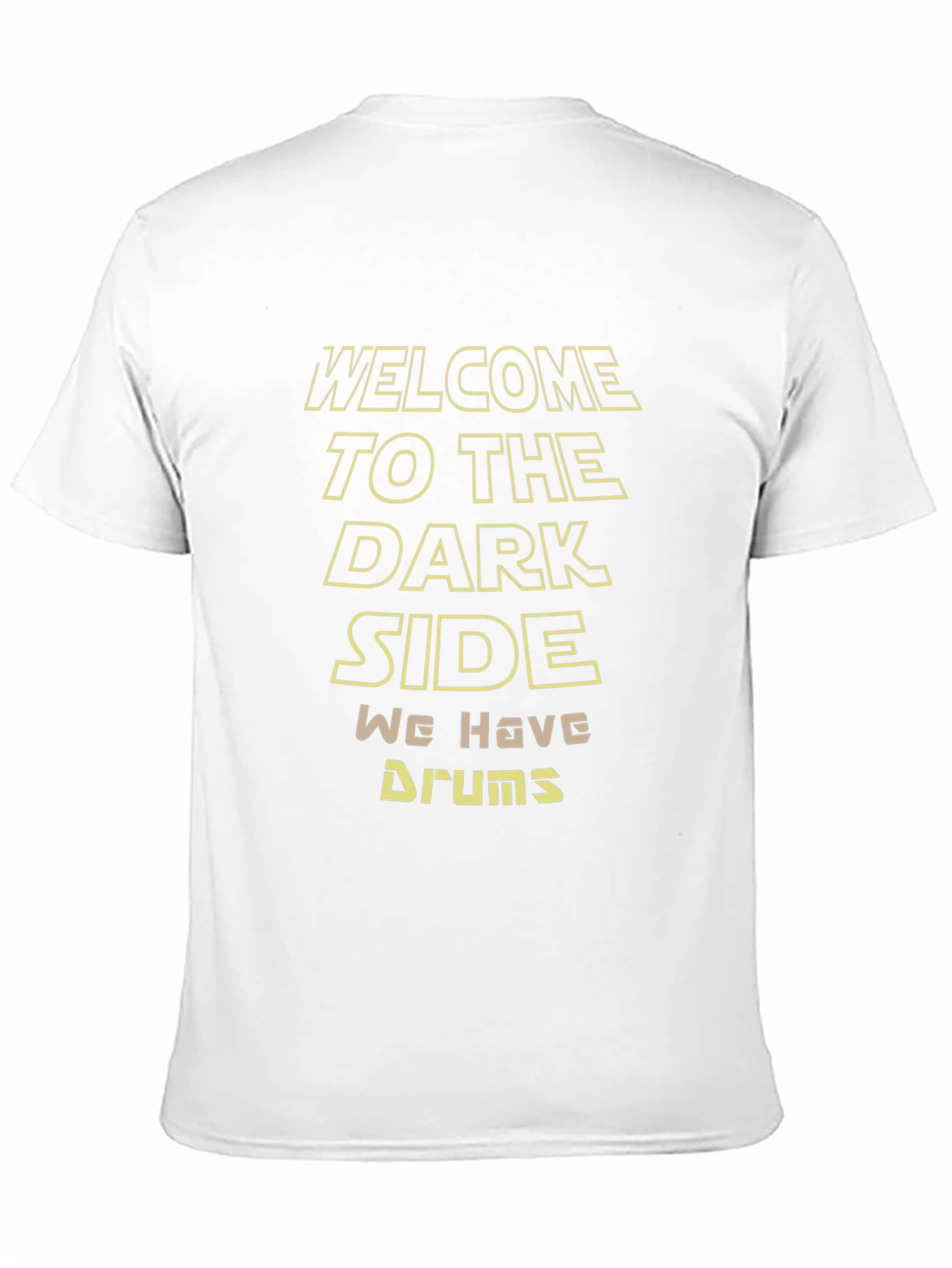 Welcome to the Dark Side We Have Drums T-Shirt