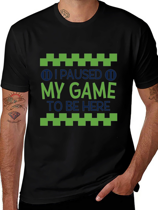 I Paused My Game To Be Here Graphic Tee