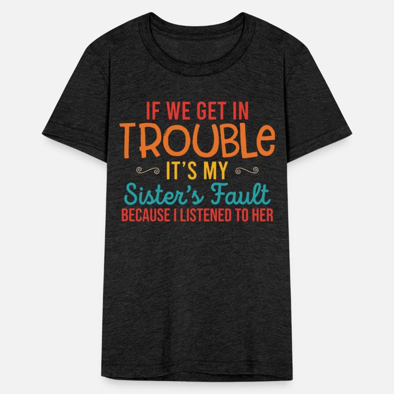 If We Get In Trouble It's My Sister's Fault