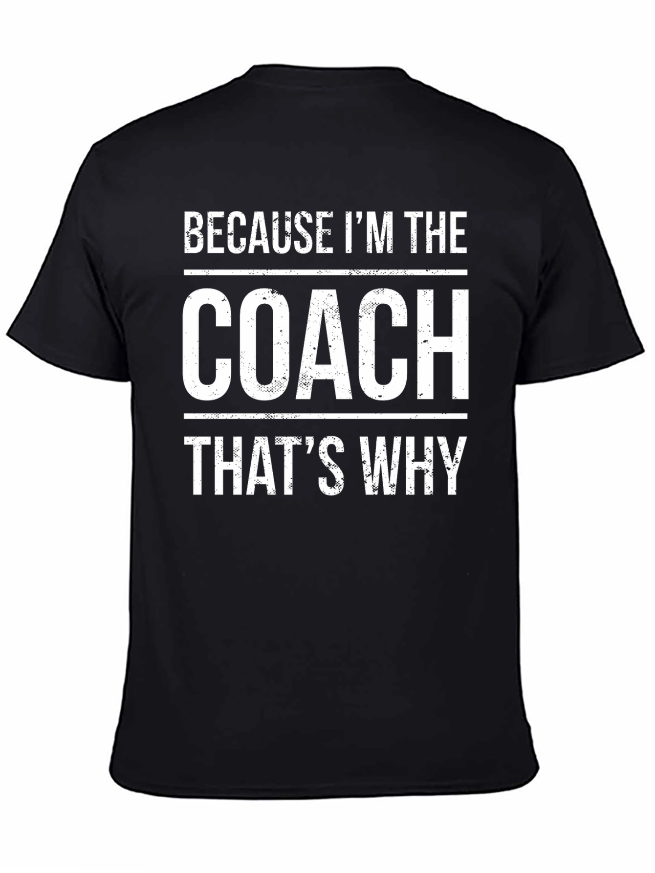 Because Im The Coach Thats Why T-Shirt