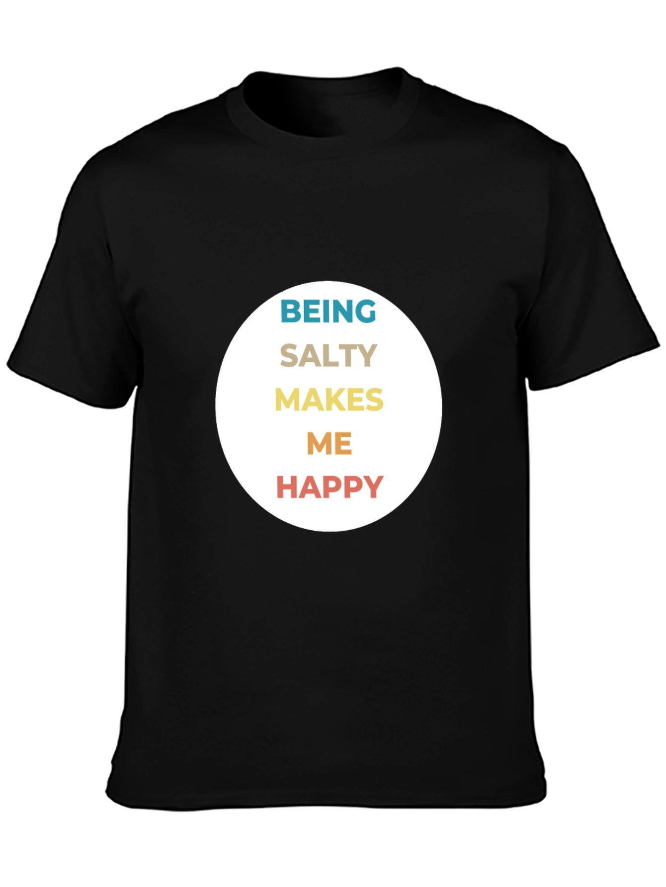 Being Salty Makes Me Happy T-Shirt