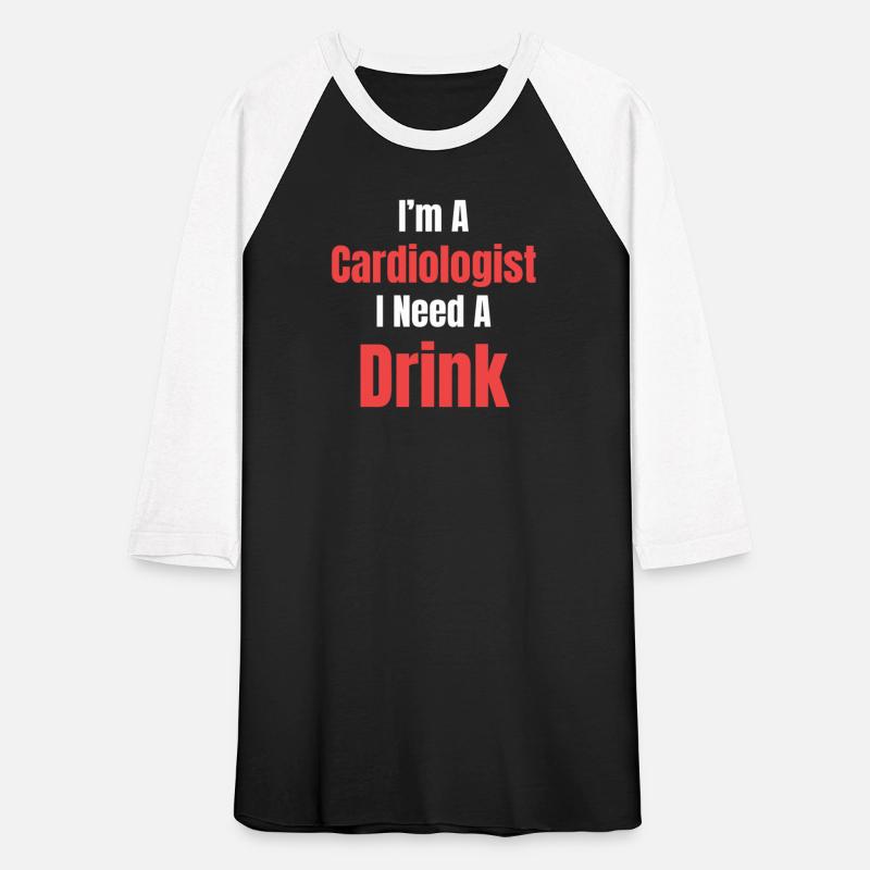 I'm A Cardiologist I Need A Drink Funny Cardiac