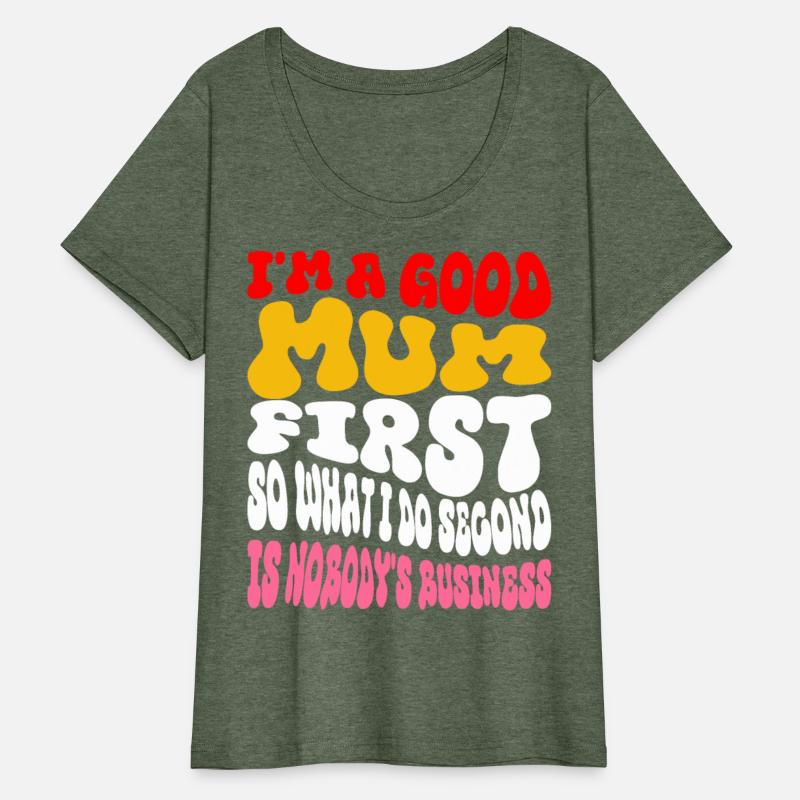 I'm a good mum first so what I do second is nobody