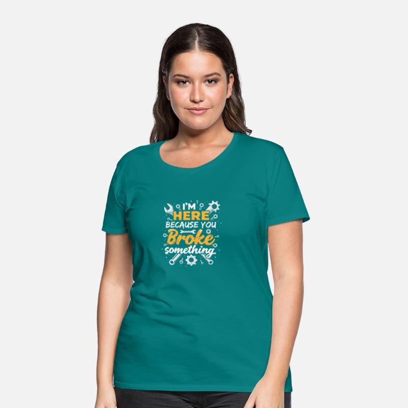 I'm Here Because You Broke Something - T-shirt Des