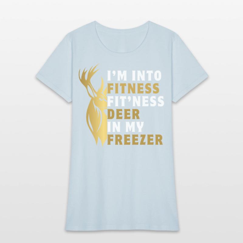 I'm into fitness fit'ness deer in my freezer funny