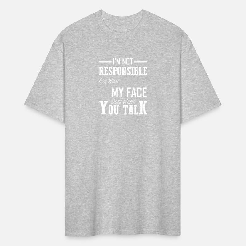 I'M Not Responsible For W My Face Does When You