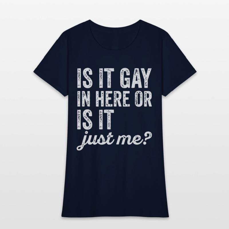 Is It Gay In Here Or Is It Just Me Funny offensive