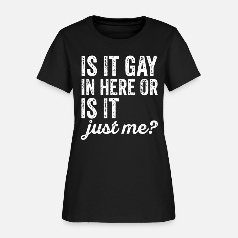 Is It Gay In Here Or Is It Just Me Funny offensive