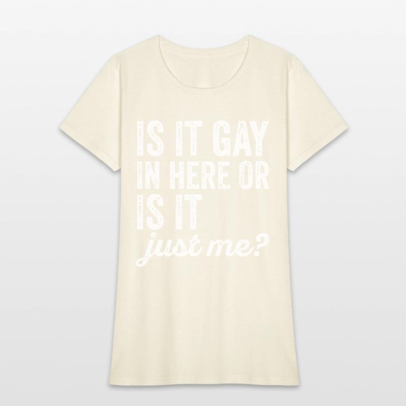 Is It Gay In Here Or Is It Just Me Funny offensive