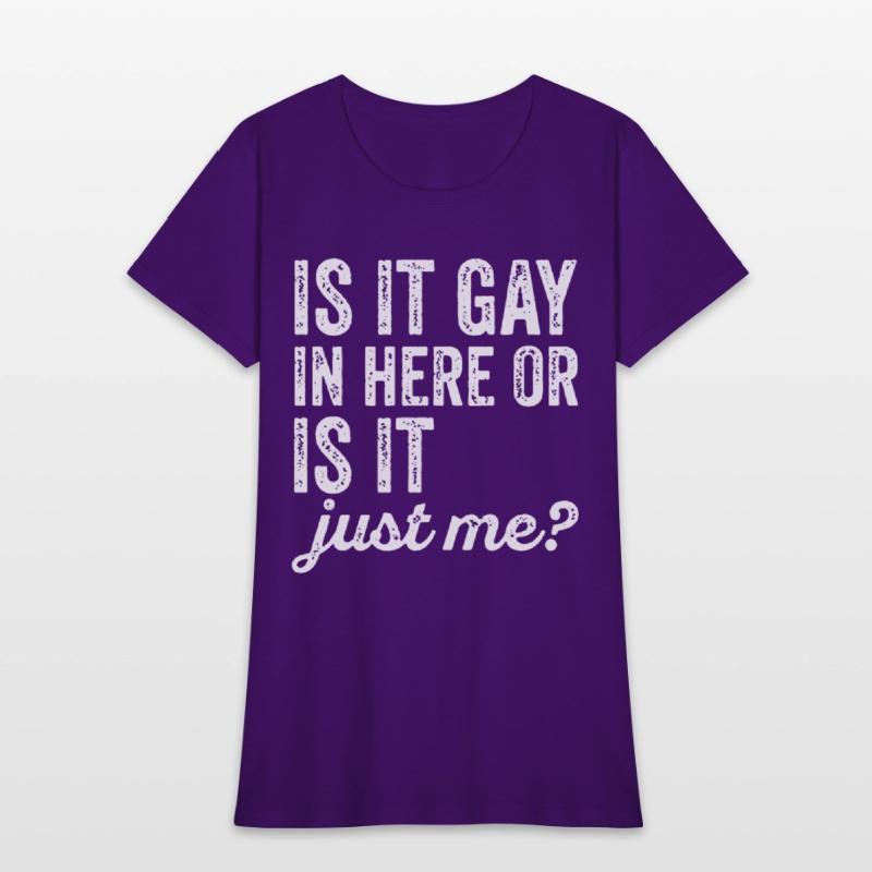 Is It Gay In Here Or Is It Just Me Funny offensive