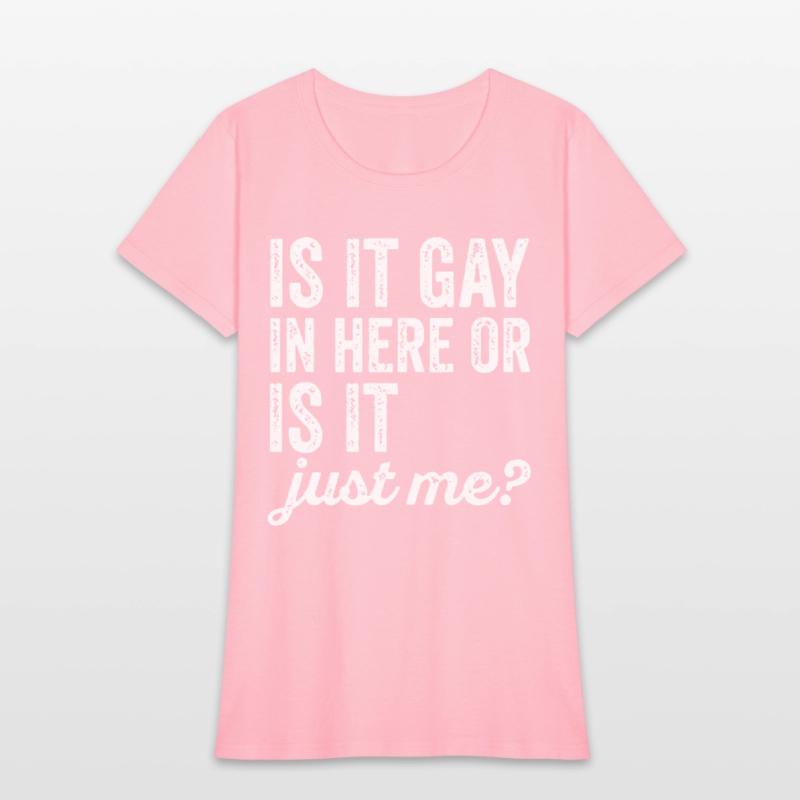 Is It Gay In Here Or Is It Just Me Funny offensive