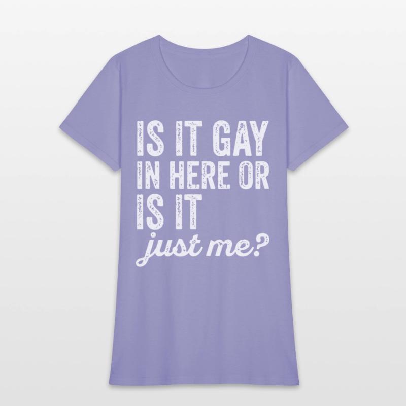 Is It Gay In Here Or Is It Just Me Funny offensive