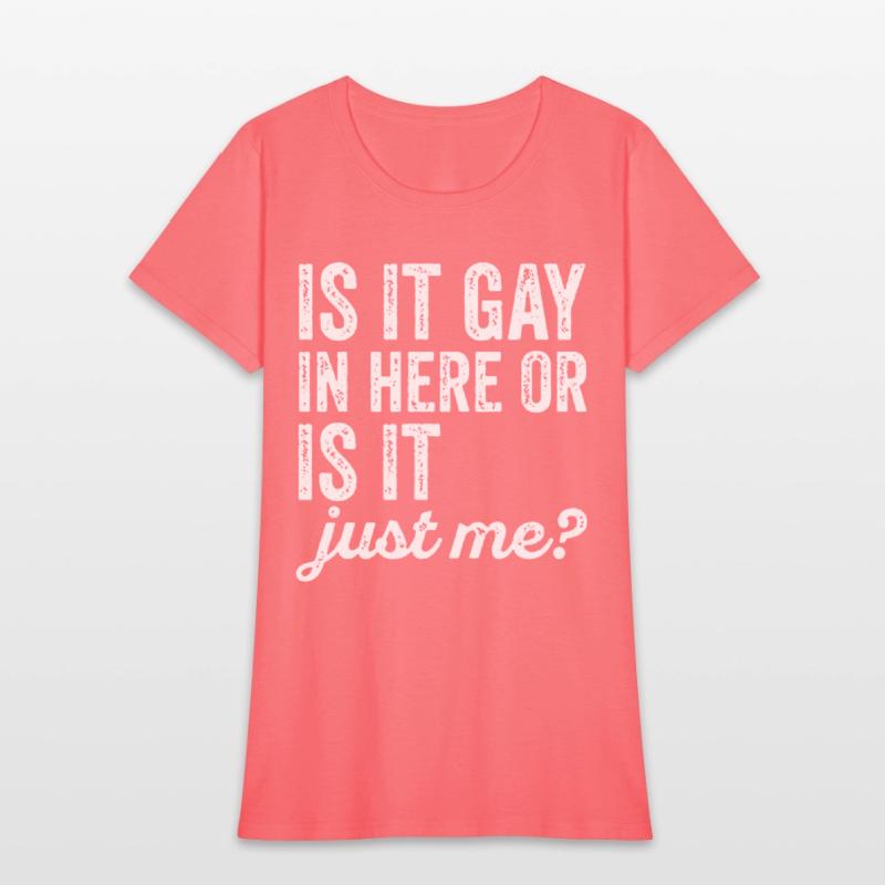 Is It Gay In Here Or Is It Just Me Funny offensive