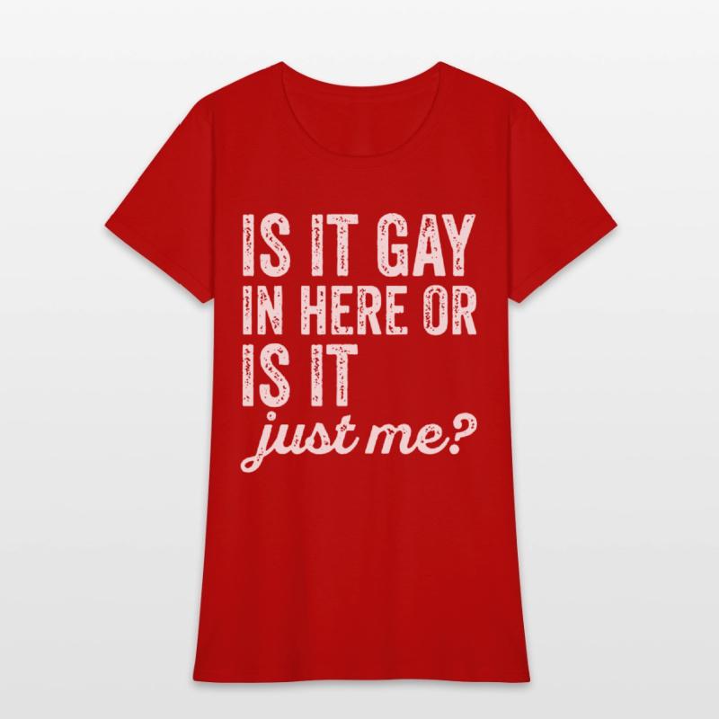Is It Gay In Here Or Is It Just Me Funny offensive
