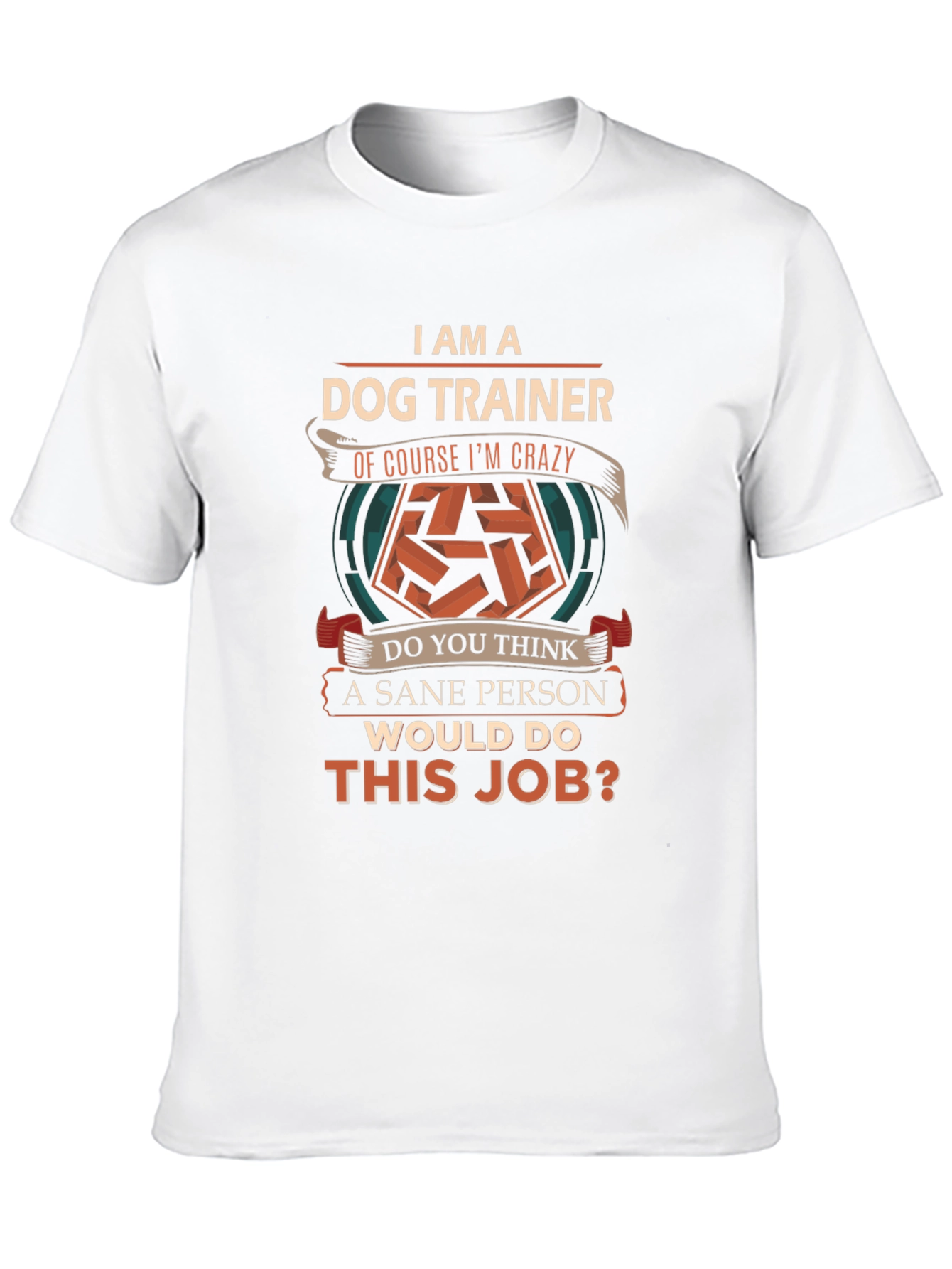 I am a Dog Trainer Crazy T-Shirt