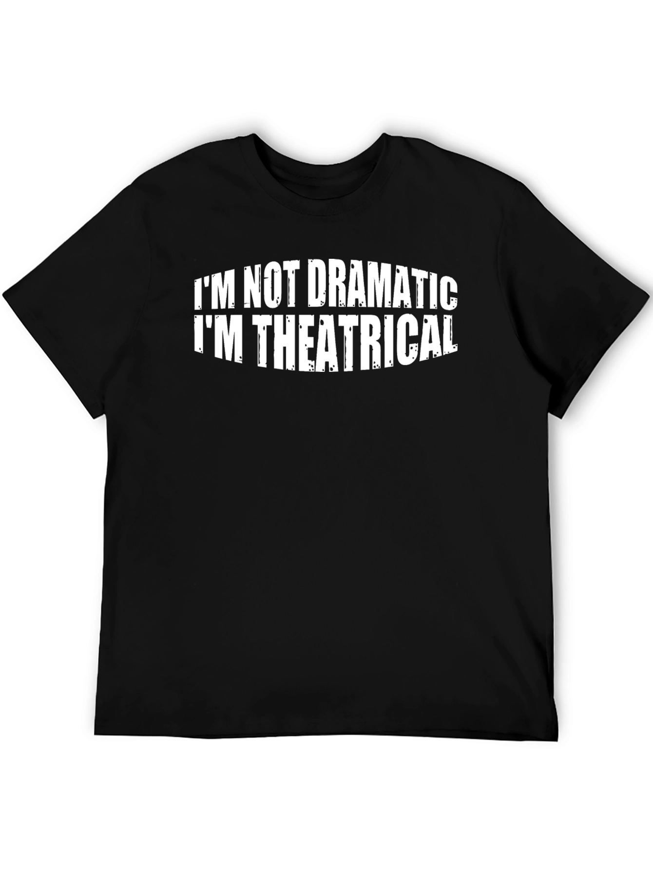 Im Not Dramatic Im Theatrical T-Shirt
