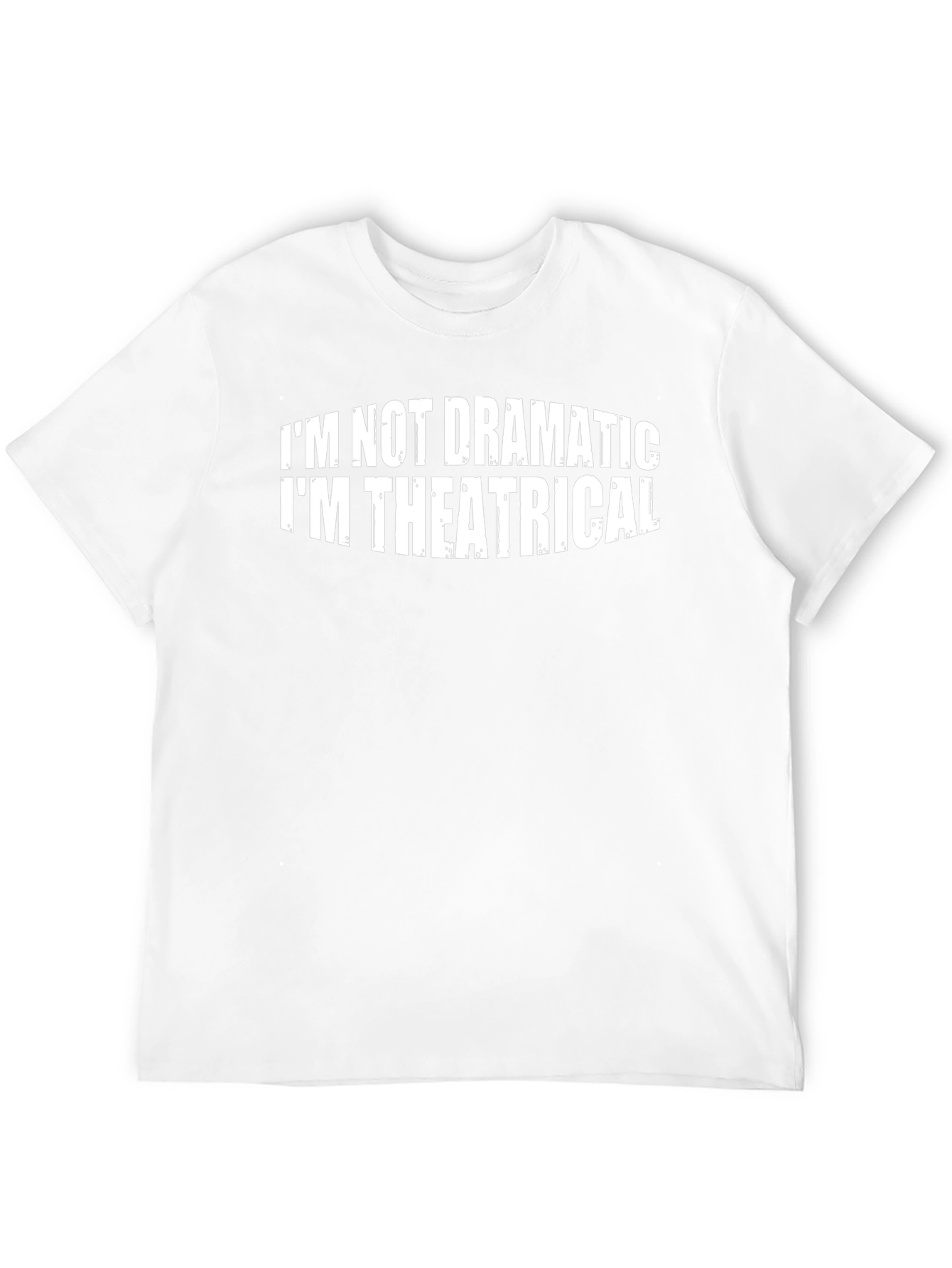 Im Not Dramatic Im Theatrical T-Shirt