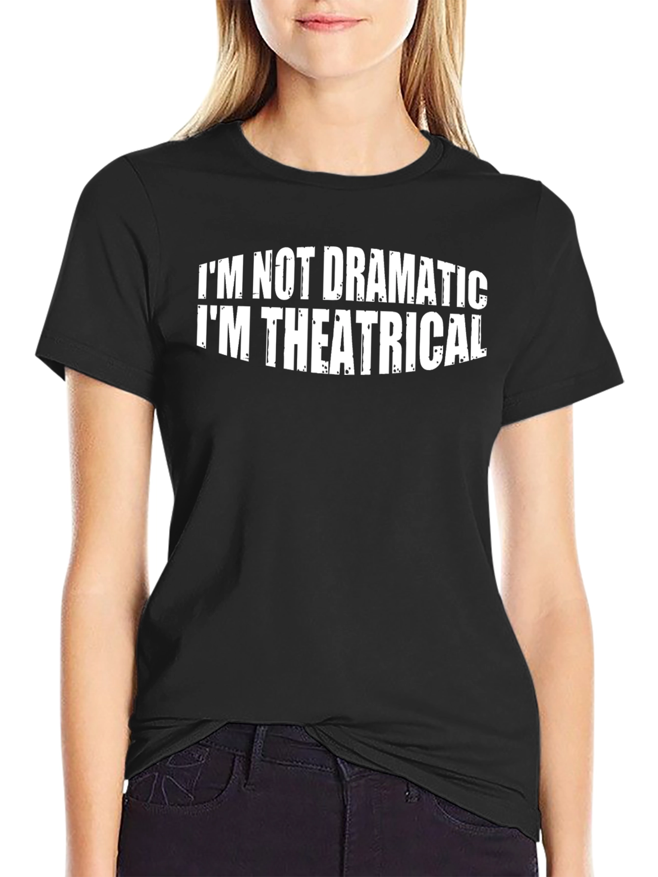 Im Not Dramatic Im Theatrical T-Shirt
